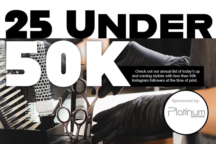 See the full list of winners for this year's 25 Under 50K contest sponsored by Platinum Seamless, which spotlights 25 hair professionals under 50K followers on Instagram.